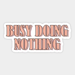 Busy doing nothing Sticker